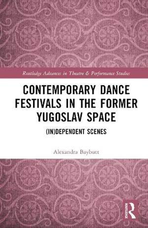 Contemporary Dance Festivals in the Former Yugoslav Space: (in)dependent Scenes