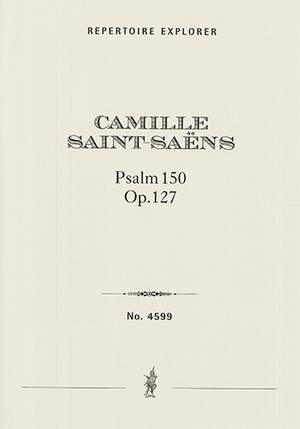 Saint-Saëns, Camille: Psalm 150, Op. 127 for large chorus, organ & orchestra