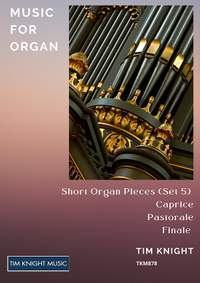 Tim Knight: Short Organ Pieces (Set 5)