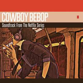 Cowboy Bebop (soundtrack From the Netflix Original Series)