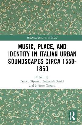 Music, Place, and Identity in Italian Urban Soundscapes circa 1550-1860