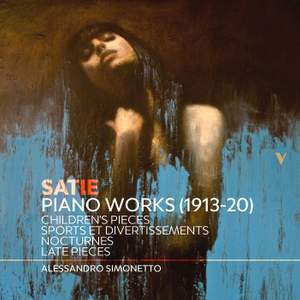Satie: Piano Works (1913-20), Vol. 2 – Children’s Pieces, Sport et divertissements, Nocturnes, Late Pieces