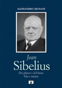 Alessandro Zignani: Jean Sibelius. Dei ghiacci e del fuoco