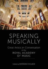 Speaking Musically: Great Artists in Conversation at the Royal Academy of Music