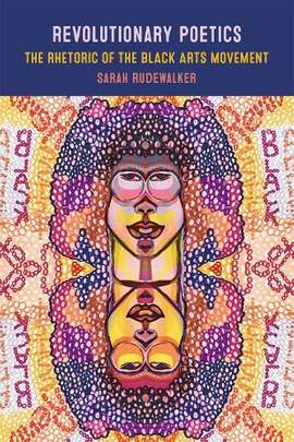 Revolutionary Poetics: The Rhetoric of the Black Arts Movement