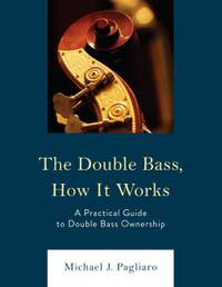 The Double Bass, How It Works: A Practical Guide to Double Bass Ownership