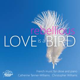 Love is A Rebellious Bird: French Music For Oboe and Piano