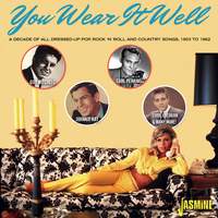 You Wear It Well: A Decade of All Dressed-up Pop, R'n'R & Country Songs - 1953-1962
