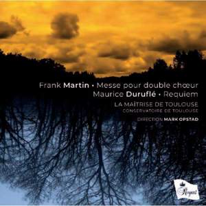 Frank Martin: Messe pour double choeur & Duruflé: Requiem