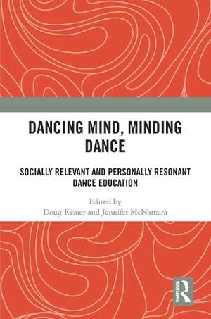 Dancing Mind, Minding Dance: Socially Relevant and Personally Resonant Dance Education