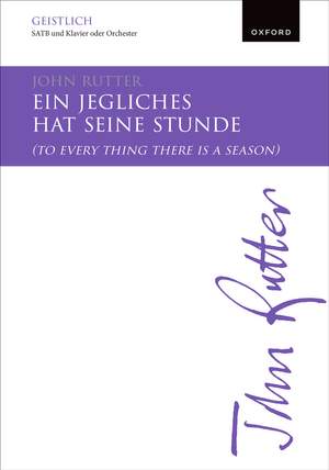 Rutter, John: Ein jegliches hat seine Stunde (To every thing there is a season)