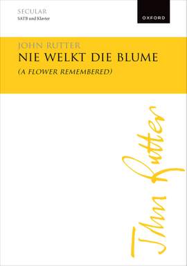 Rutter, John: Nie welkt die Blume (A flower remembered)
