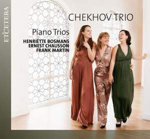 Piano Trios: Bosmans, Chausson & Martin