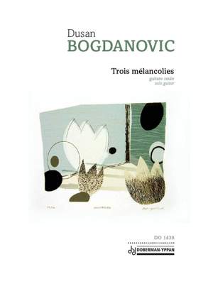 Dusan Bogdanovic: Trois Melancolies