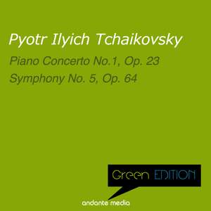 Green Edition - Tchaikovsky: Piano Concerto No. 1, Op. 23 & Symphony No. 5, Op. 64