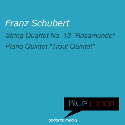 Blue Edition - Schubert: 'Rosamunde Quartet' & 'Trout Quintet'