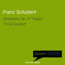 Green Edition - Schubert: 'Tragic' Symphony & 'Trout Quintet'