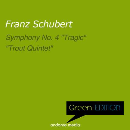 Green Edition - Schubert: 'Tragic' Symphony & 'Trout Quintet'