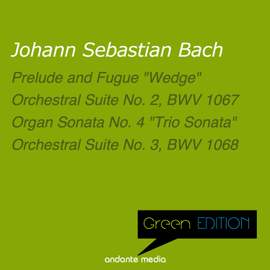 Green Edition - Bach: Prelude and Fugue 'Wedge' & Orchestral Suites Nos. 2 & 3