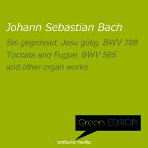 Green Edition - Bach: Sei gegrüsset, Jesu gütig, BWV 768 & Toccata and Fugue, BWV 565