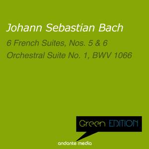 Green Edition - Bach: 6 French Suites Nos. 5, 6 & Orchestral Suite No. 1, BWV 1066