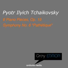 Grey Edition - Tchaikovsky: 6 Piano Pieces, Op. 19 & Symphony No. 6 'Pathétique'