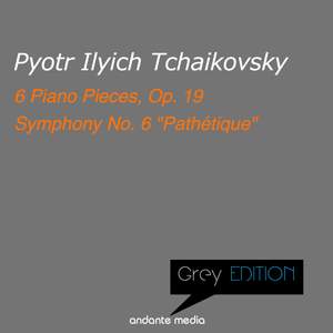 Grey Edition - Tchaikovsky: 6 Piano Pieces, Op. 19 & Symphony No. 6 'Pathétique'