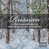 Russian Romanticism: Piano Music of the 19th Century