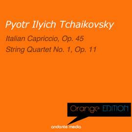 Orange Edition - Tchaikovsky: Italian Capriccio, Op. 45 & String Quartet No. 1, Op. 11