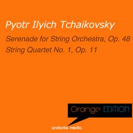 Orange Edition - Tchaikovsky: Serenade for String Orchestra, Op. 48 & String Quartet No. 1, Op. 11