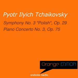 Orange Edition - Tchaikovsky: Symphony No. 3 'Polish', Op. 29 & Piano Concerto No. 3, Op. 75