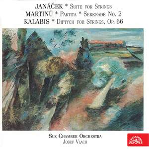 Janáček: Suite for Strings - Martinů: Partita, Serenade No. 2 - Kalabis: Diptych for Strings
