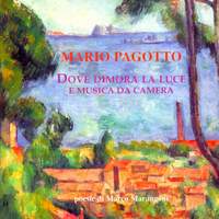 Mario Pagotto: Dove dimora la luce & Musica da camera