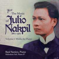 The Music of Julio Nakpil (1867-1960): Volume 1: Works for Piano