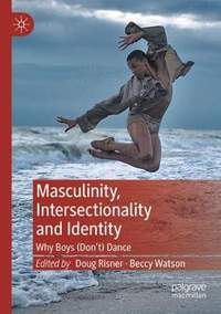 Masculinity, Intersectionality and Identity: Why Boys (Don’t) Dance