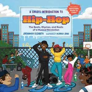 A Child's Introduction to Hip-Hop: The Beats, Rhymes, and Roots of a Musical Revolution