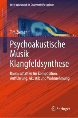 Psychoakustische Schallfeldsynthese für Musik: Raum schaffen für Komposition, Aufführung, Akustik und Wahrnehmung