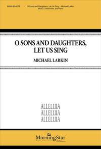 Michael Larkin: O Sons and Daughters, Let Us Sing