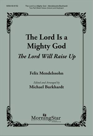 Felix Mendelssohn: The Lord Is a Mighty God: The Lord Will Raise Up