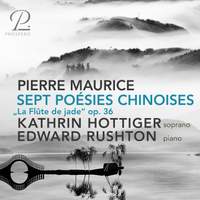 Pierre Maurice: La Flûte de Jade, Sept poésies chinoises, Op. 36