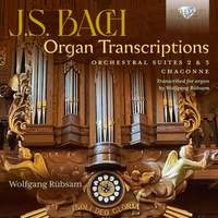 J.s. Bach: Organ Transcriptions. Orchestral Suites 2 & 3, Chaconne