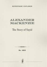 Mackenzie, Alexander Campbell: The Story of Sayid, a dramatic cantata (English libretto by Joseph Bennett)