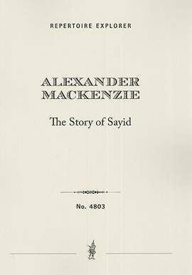Mackenzie, Alexander Campbell: The Story of Sayid, a dramatic cantata (English libretto by Joseph Bennett)