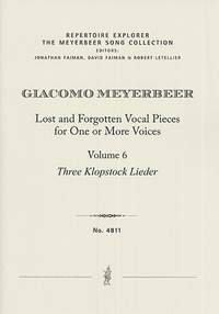 Meyerbeer, Giacomo: Lost and Forgotten Vocal Pieces for One or More Voices / Volume 6: Three Klopstock Lieder