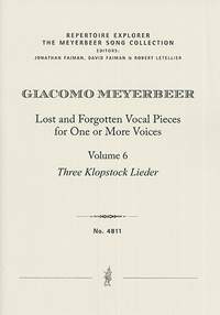 Meyerbeer, Giacomo: Lost and Forgotten Vocal Pieces for One or More Voices / Volume 6: Three Klopstock Lieder