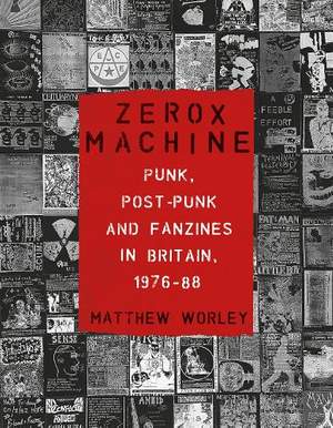 Zerox Machine: Punk, Post-Punk and Fanzines in Britain, 1976–88