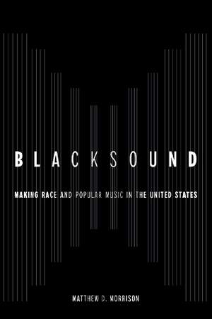 Blacksound: Making Race and Popular Music in the United States