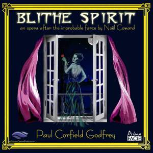Godfrey: Blithe Spirit: An Opera After the Improbable Farce By Noel Coward