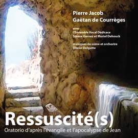 Ressuscité(s) - Oratorio d'après l'évangile et l'apocalypse de Jean
