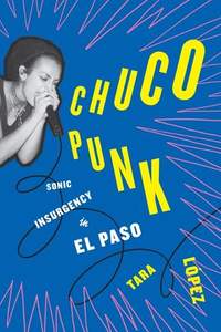 Chuco Punk: Sonic Insurgency in El Paso